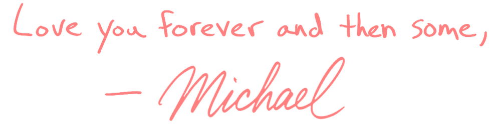 Handwritten note and signature: "Love you forever and then some, --Michael"